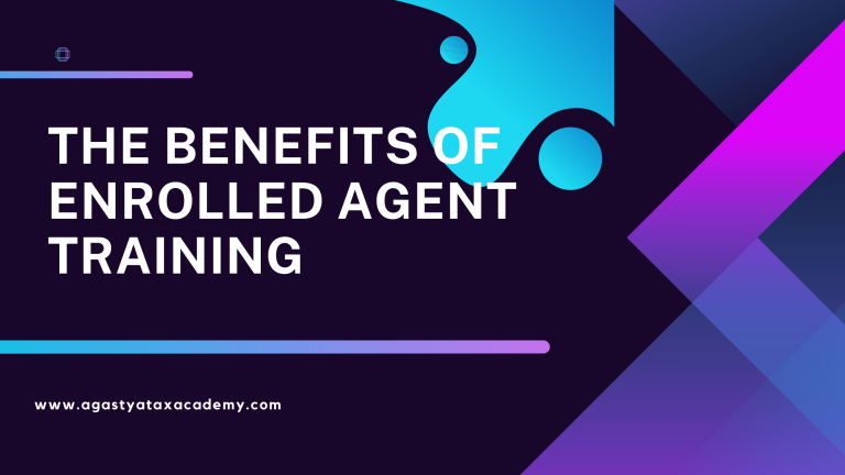 The Benefits of Enrolled Agent Training: Advancing Your Tax Career
